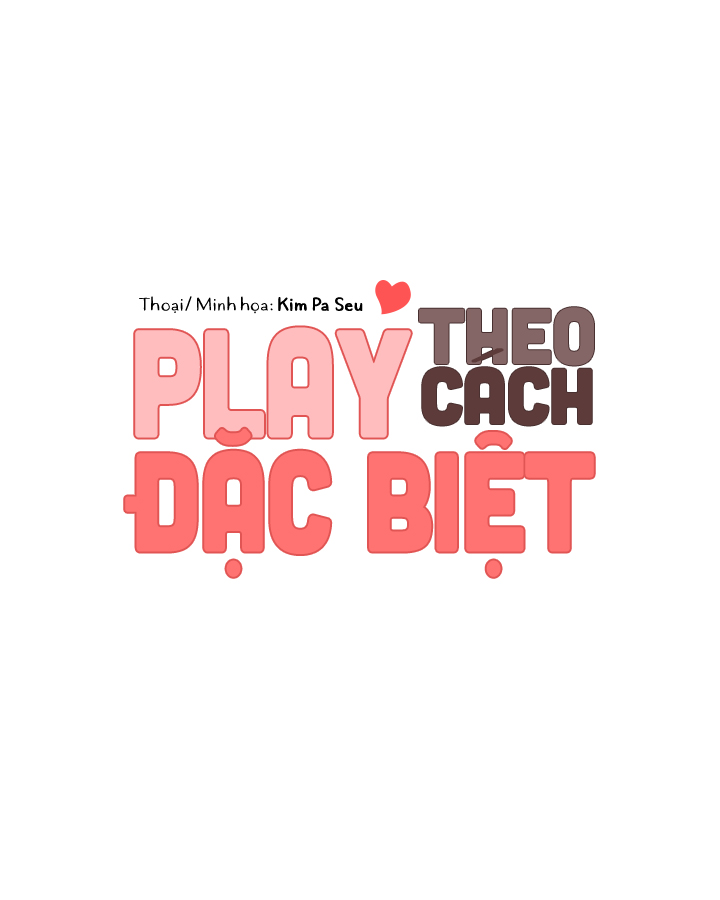 Play Theo Cách Đặc Biệt Chapter 7 - Trang 9