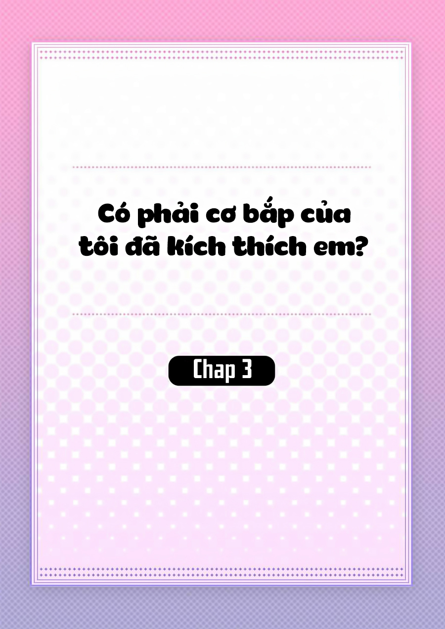 Có Phải Cơ Bắp Của Tôi Đã Kích Thích Em? Chapter 4 - Trang 2